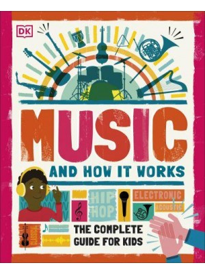Music and How It Works The Complete Guide for Kids - How It Works