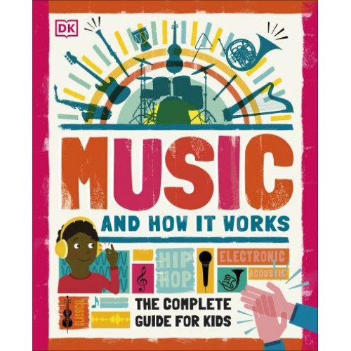 Music and How It Works The Complete Guide for Kids - How It Works