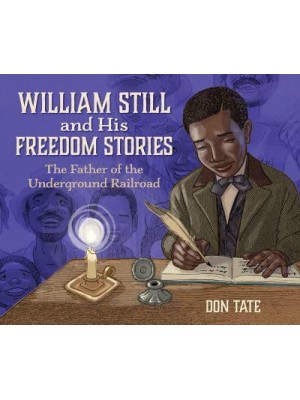 William Still and His Freedom Stories The Father of the Underground Railroad