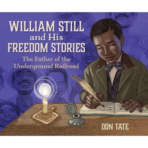 William Still and His Freedom Stories The Father of the Underground Railroad