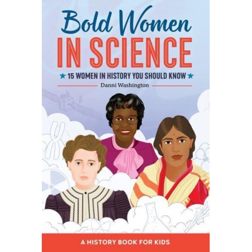 Bold Women in Science 15 Women in History You Should Know - Biographies for Kids