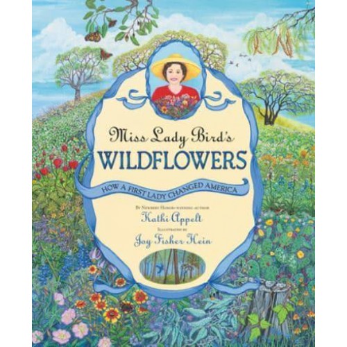 Miss Lady Bird's Wildflowers How a First Lady Changed America