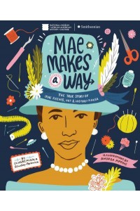 Mae Makes a Way The True Story of Mae Reeves, Hat & History Maker
