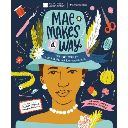 Mae Makes a Way The True Story of Mae Reeves, Hat & History Maker