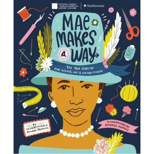 Mae Makes a Way The True Story of Mae Reeves, Hat & History Maker