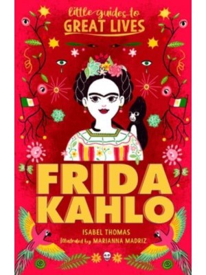 Little Guides to Great Lives: Frida Kahlo - Little Guides to Great Lives