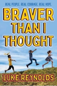 Braver Than I Thought Real People. Real Courage. Real Hope