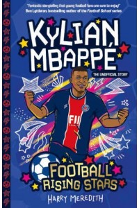 Kylian Mbappé The Unofficial Story - Football Rising Stars