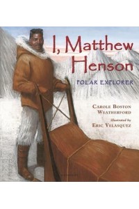 I, Matthew Henson Polar Explorer
