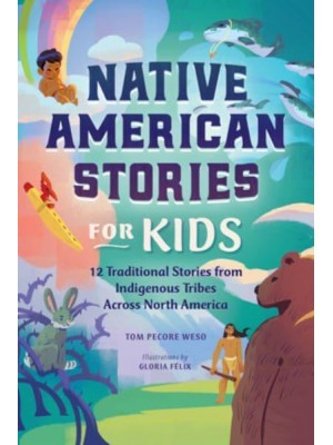 Native American Stories for Kids 12 Traditional Stories from Indigenous Tribes Across North America