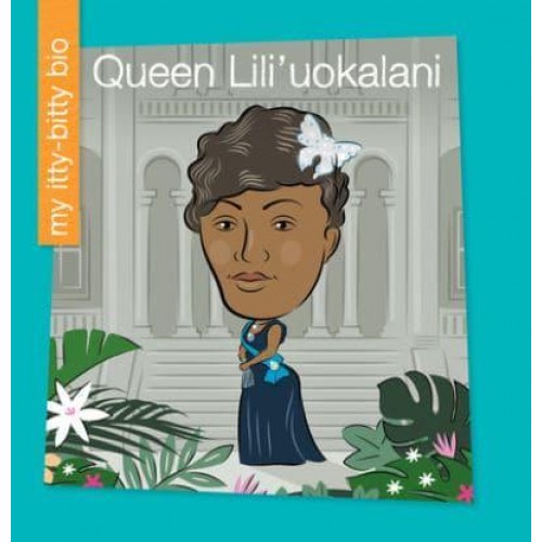 Queen Lili'uokalani - My Itty-Bitty Bio