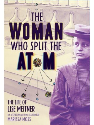 The Woman Who Split the Atom The Life of Lise Meitner