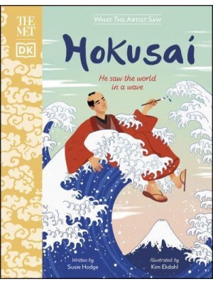 Hokusai He Saw the World in a Wave - What the Artist Saw
