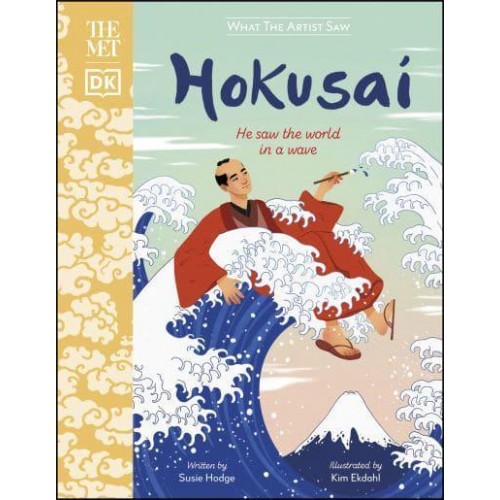 Hokusai He Saw the World in a Wave - What the Artist Saw