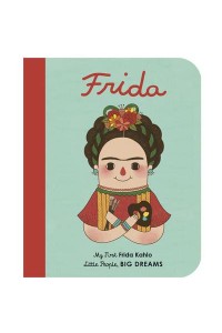 Frida My First Frida Kahlo - Little People, Big Dreams