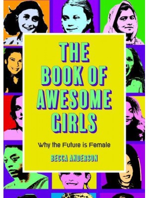 The Book of Awesome Girls Why the Future Is Female
