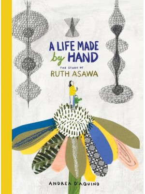 A Life Made by Hand The Story of Ruth Asawa