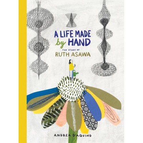 A Life Made by Hand The Story of Ruth Asawa