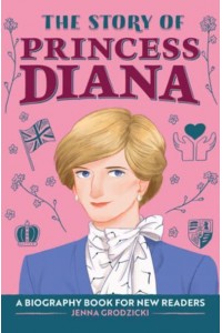 The Story of Princess Diana A Biography Book for Young Readers - The Story Of: A Biography Series for New Readers