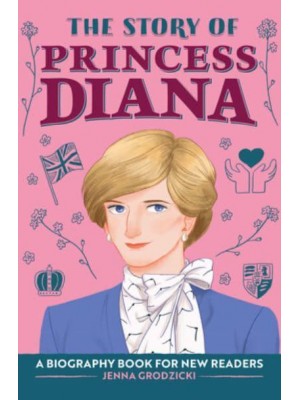 The Story of Princess Diana A Biography Book for Young Readers - The Story Of: A Biography Series for New Readers