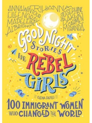 Good Night Stories for Rebel Girls 100 Immigrant Women Who Changed the World - Good Night Stories for Rebel Girls