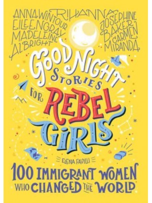Good Night Stories for Rebel Girls 100 Immigrant Women Who Changed the World - Good Night Stories for Rebel Girls