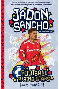 Jadon Sancho The Unofficial Story - Football Rising Stars