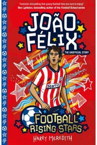 João Félix The Unofficial Story - Football Rising Stars