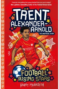 Trent Alexander-Arnold The Unofficial Story - Football Rising Stars