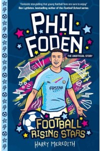 Phil Foden The Unofficial Story - Football Rising Stars