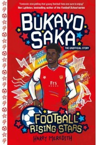 Bukayo Saka The Unofficial Story - Football Rising Stars
