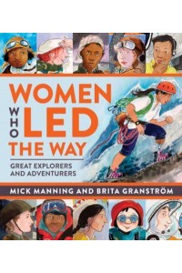 Women Who Led the Way Great Explorers and Adventurers