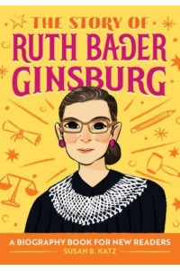 The Story of Ruth Bader Ginsburg A Biography Book for New Readers - The Story Of: A Biography Series for New Readers