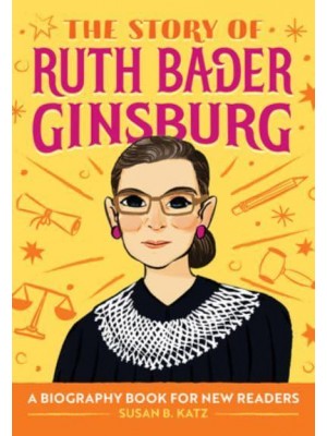 The Story of Ruth Bader Ginsburg A Biography Book for New Readers - The Story Of: A Biography Series for New Readers