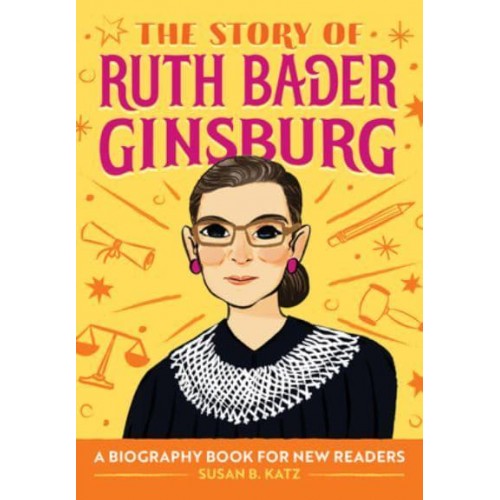 The Story of Ruth Bader Ginsburg A Biography Book for New Readers - The Story Of: A Biography Series for New Readers