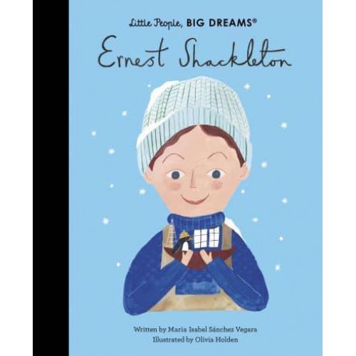 Ernest Shackleton - Little People, Big Dreams