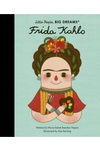 Frida Kahlo - Little People, Big Dreams