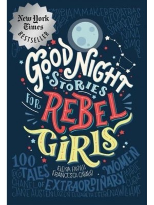 Good Night Stories for Rebel Girls 100 Tales of Extraordinary Women - Good Night Stories for Rebel Girls