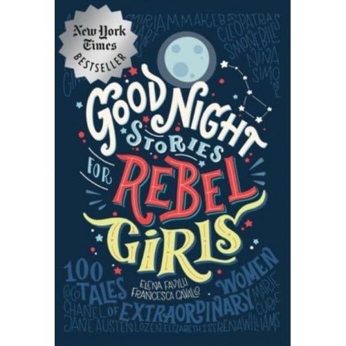 Good Night Stories for Rebel Girls 100 Tales of Extraordinary Women - Good Night Stories for Rebel Girls
