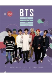 BTS The Ultimate Fan Book : Experience the K-Pop Phenomenon!