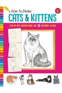 How to Draw Cats & Kittens Step-by-Step Instructions for 20 Different Kitties - Learn to Draw