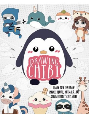Drawing Chibi Learn How to Draw Kawaii People, Creatures, and Other Utterly Cute Stuff