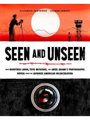 Seen and Unseen What Dorothea Lange, Toyo Miyatake, and Ansel Adam' Photographs Reveal About the Japanese American Incarceration