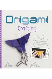 Origami Crafting Fun Folds With Augmented Reality for Amazing Greetings Cards, Ornaments, Decorations and More! - Origami Crafting 4D