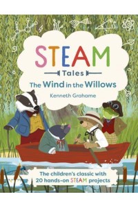 STEAM Tales: The Wind in the Willows The Children's Classic With 20 Hands-on STEAM Activities - STEAM Tales