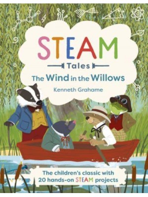 STEAM Tales: The Wind in the Willows The Children's Classic With 20 Hands-on STEAM Activities - STEAM Tales