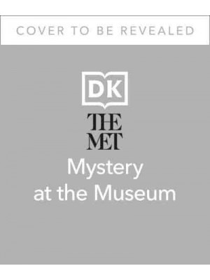 The Met Mystery at the Museum Explore the Museum and Solve the Puzzles to Save the Exhibition! - DK The Met