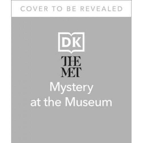 The Met Mystery at the Museum Explore the Museum and Solve the Puzzles to Save the Exhibition! - DK The Met