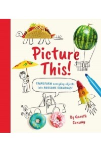 Picture This! Transform Everyday Objects Into Awesome Drawings!