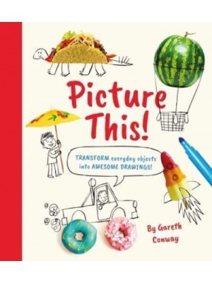Picture This! Transform Everyday Objects Into Awesome Drawings!